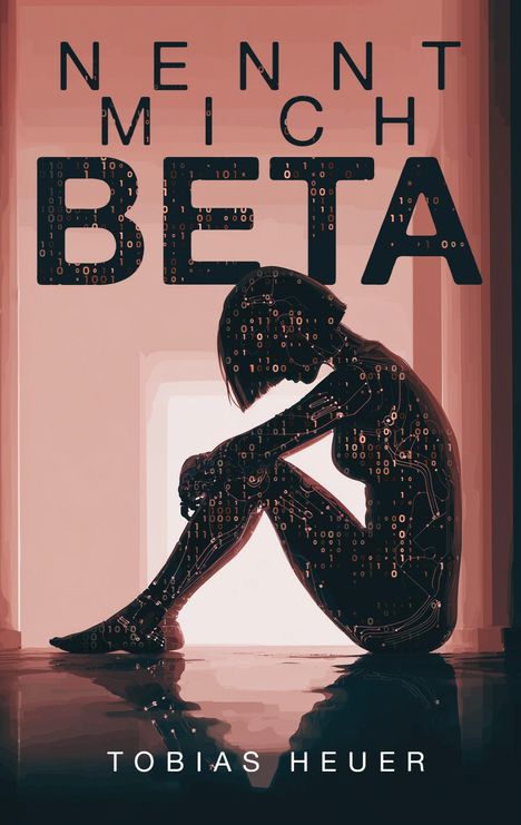 "Nennt mich Beta". Tobias Heuer. Silhouette einer nachdenklich sitzenden, digital anmutenden Figur.