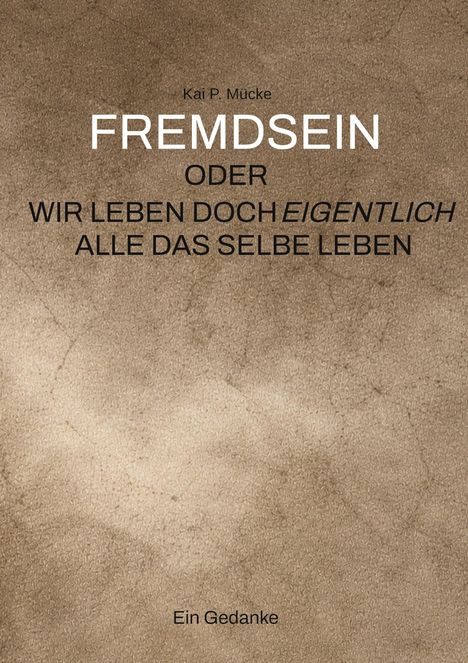Texte: "FREMDSEIN ODER WIR LEBEN DOCH EIGENTLICH ALLE DAS SELBE LEBEN." Braun strukturierter Hintergrund.