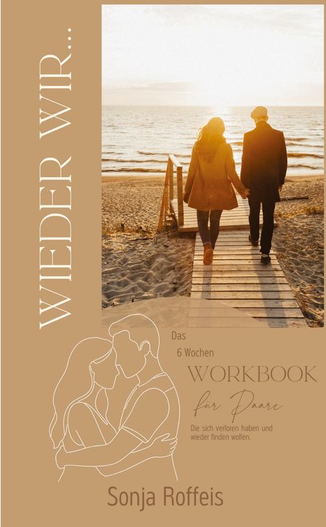 WIEDER WIR... Das 6 Wochen WORKBOOK für Paare. Illustration: Paar hält sich liebevoll im Arm, Spaziergang am Strand.