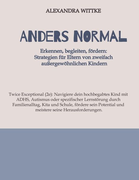 Alexandra Wittke: Twice Exeptional: 2e-Kinder im Familienalltag, Kita und Schule, Buch