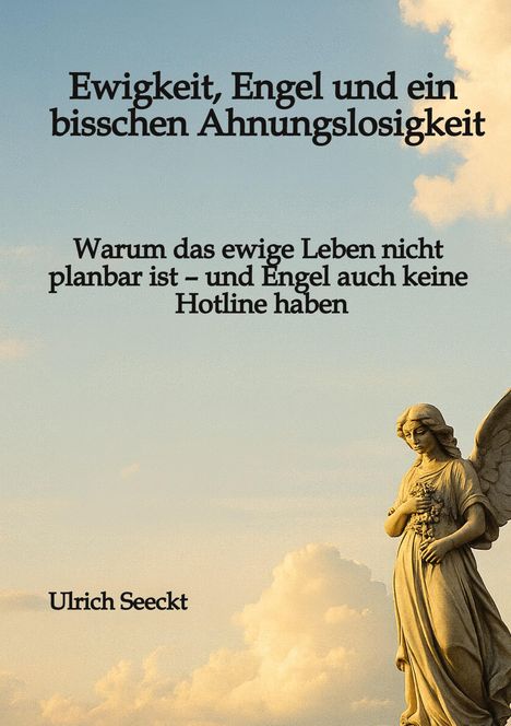 Ulrich Seeckt: Ewigkeit, Engel und ein bisschen Ahnungslosigkeit, Buch