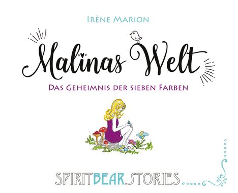 „Malinas Welt: Das Geheimnis der sieben Farben“ oben, eine sitzende Frau mit Pilzen unten.