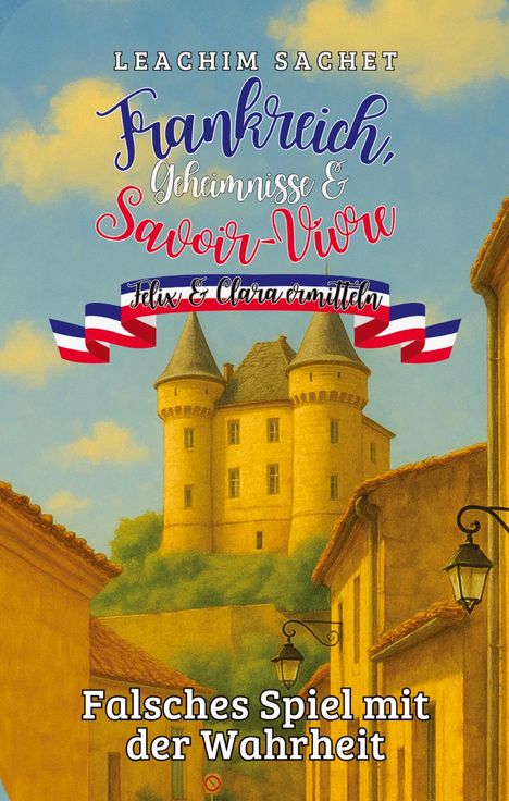 Leachim Sachet: Frankreich, Geheimnisse & Savoir-Vivre: Felix und Clara ermitteln, Buch