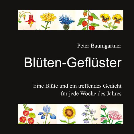 Text: "Blüten-Geflüster", "Peter Baumgartner", "Eine Blüte und ein treffendes Gedicht für jede Woche des Jahres". Illustrationen: Verschiedene Blumen.