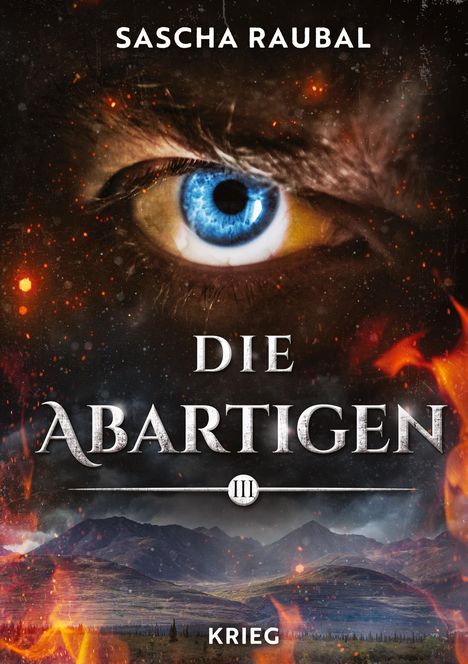 "Sascha Raubal. Die Abartigen III. Krieg." Großes blaues Auge, umgeben von flammenden Effekten und Landschaft im Hintergrund.