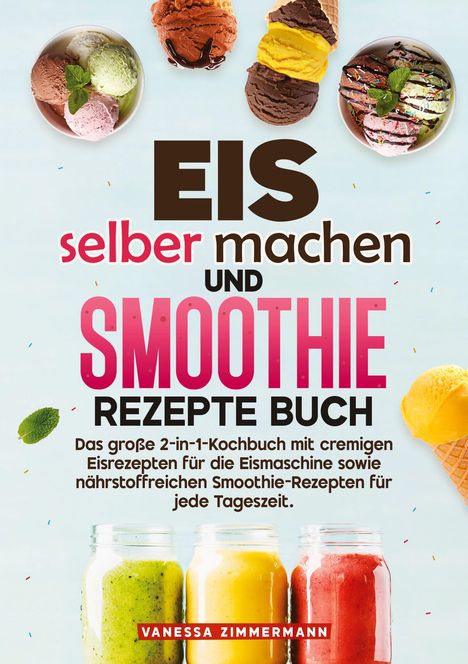 Vanessa Zimmermann: Eis selber machen und Smoothie Rezepte Buch, Buch
