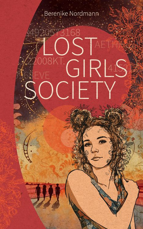 Titel: "LOST GIRLS SOCIETY". 
Name: Berenike Nordmann. 
Illustration: Frau in gemusterter Kleidung, Blumen, Silhouetten.