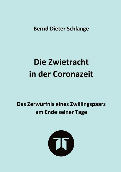 "Die Zwietracht in der Coronazeit" von Bernd Dieter Schlange. Untertitel: "Das Zerwürfnis eines Zwillingspaars am Ende seiner Tage". Darunter ein rundes Logo auf leicht blaugrünem Hintergrund.