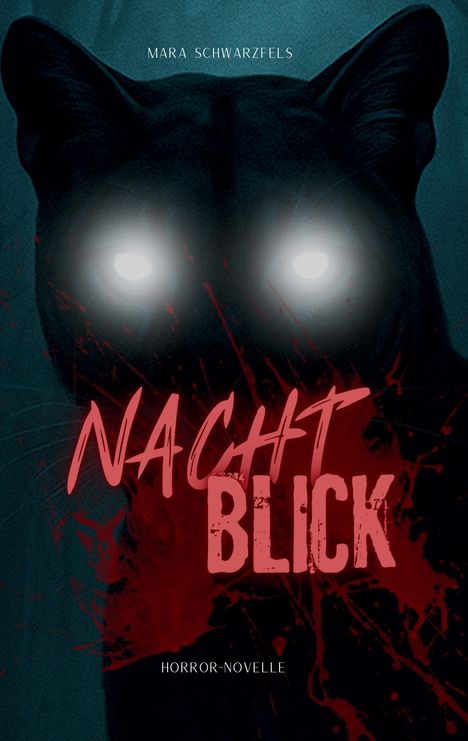 Auf einem dunklen Hintergrund leuchten die Augen einer Katze. Der Text „NACHT BLICK“ und „HORROR-NOVELLE“ ist blutig.