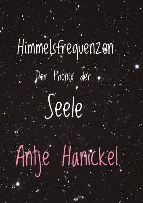 "Himmelsfrequenzen, Der Phönix der Seele, Antje Hanickel" auf sternenklarem Hintergrund.