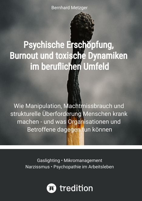Titel: "Psychische Erschöpfung, Burnout und toxische Dynamiken im beruflichen Umfeld". Ein angebranntes Streichholz.