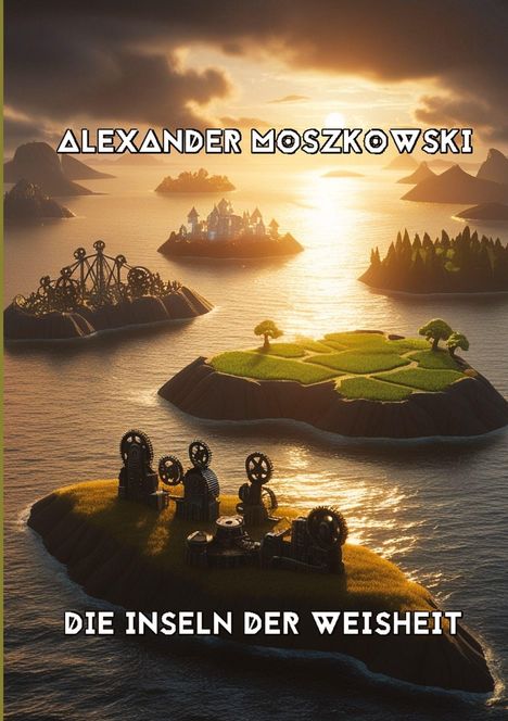 Alexander Moszkowski: Die Inseln der Weisheit, Buch