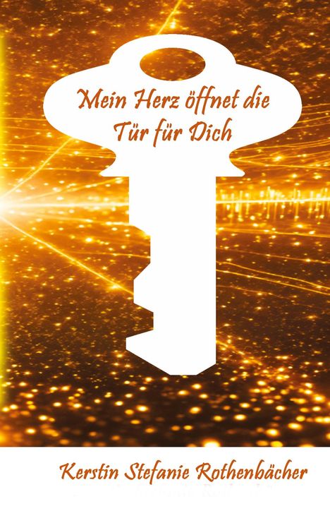 Der Text „Mein Herz öffnet die Tür für Dich“. Ein weißer Schlüssel vor einem goldenen, funkelnden Hintergrund.