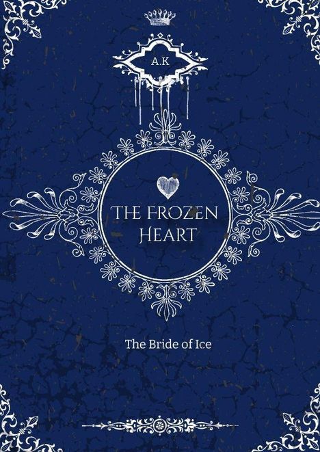 Text: "A.K," "THE FROZEN HEART," "The Bride of Ice." Verzierungen mit floralen Mustern und Herzsymbol.