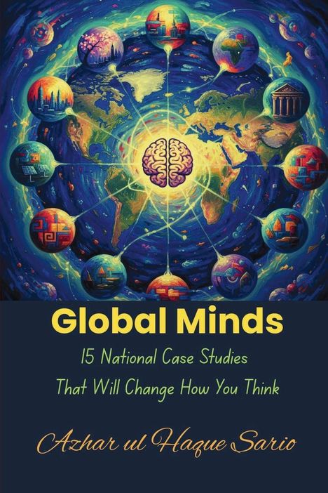 „Global Minds - 15 National Case Studies That Will Change How You Think“ von Azhar ul Haque Sario. Illustration: Weltkarte, Gehirn.