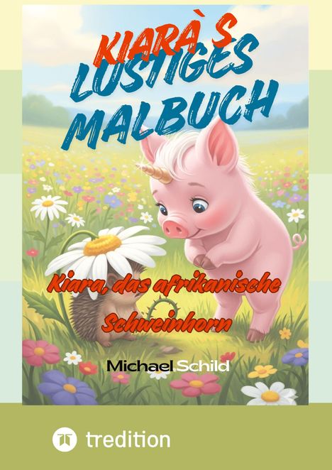 Michael Schild: Kiara, das Afrikanische Schweinhonr- das Malbuch, Buch