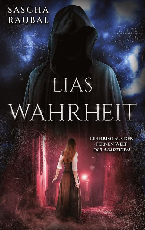 „Sascha Raubal; Lias Wahrheit; Ein Krimi aus der fernen Welt der Abartigen.“ Ein Kapuzenmann, Frau im roten Licht.