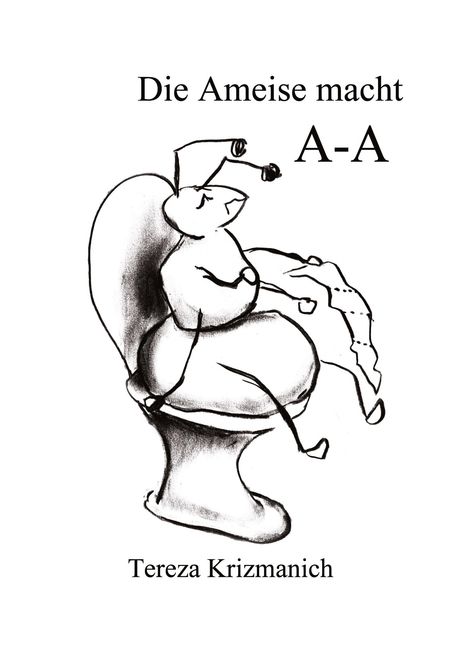 "Die Ameise macht A-A" zeigt eine humorvolle Zeichnung einer Ameise auf einer Toilette. Darunter: "Tereza Krizmanich".