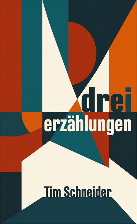 Der Text "drei erzählungen" und "Tim Schneider" ist auf geometrischen Formen in Rot, Blau und Beige angeordnet.