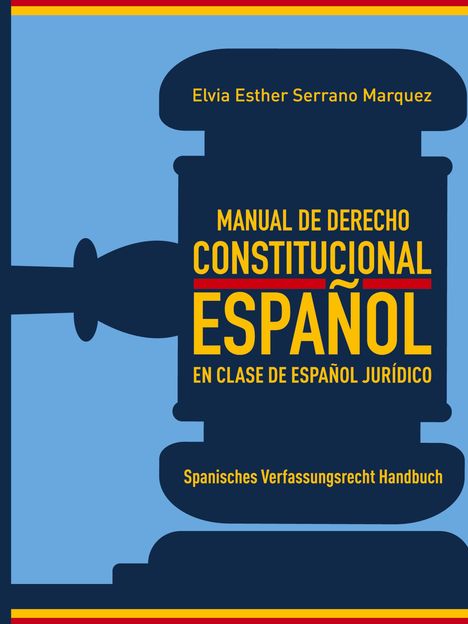 Buchtitel: "Manual de Derecho Constitucional Español" von Elvia Esther Serrano Marquez. Illustration: Richterhammer.
