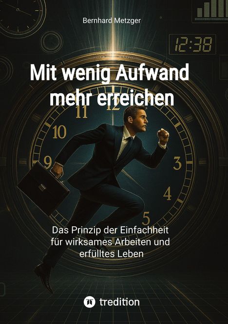 "Mit wenig Aufwand mehr erreichen" und "Das Prinzip der Einfachheit für wirksames Arbeiten und erfülltes Leben". Ein Mann in Anzug vor einer Uhr.