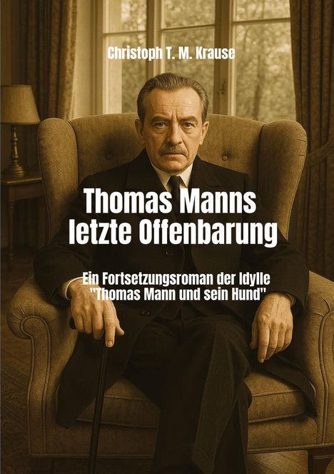 Text: "Christoph T. M. Krause. Thomas Manns letzte Offenbarung. Ein Fortsetzungsroman der Idylle 'Thomas Mann und sein Hund'." Ein Mann sitzt ernst in einem Sessel.