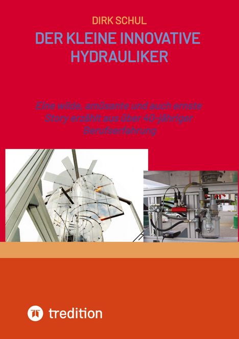 "DIRK SCHUL: DER KLEINE INNOVATIVE HYDRAULIKER", rote Schrift, Industrieanlagen, Logo unten links.