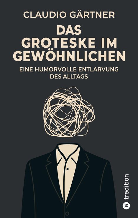 "Claudio Gärtner: Das Groteske im Gewöhnlichen. Eine humorvolle Entlarvung des Alltags." Anzug mit gekritzeltem Kopf.