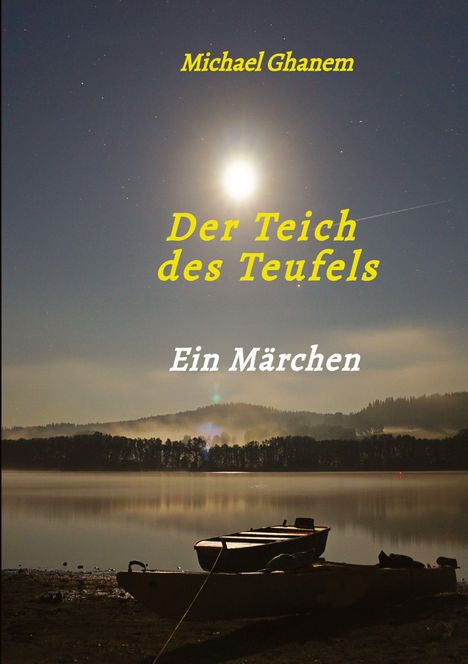 "Michael Ghanem, Der Teich des Teufels, Ein Märchen." Vollmondnacht über einem See, mit Booten am Ufer und Wäldern im Hintergrund.