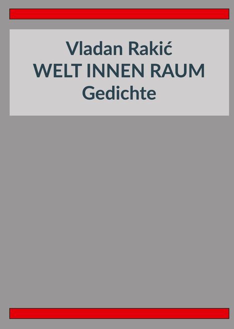 Text: "Vladan Rakić WELT INNEN RAUM Gedichte". Grauer Hintergrund, oben und unten rote Streifen.