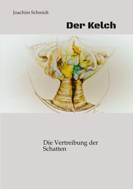„Joachim Schmidt“, „Der Kelch“, „Die Vertreibung der Schatten“. Illustration eines Kelches in sanften Farben.