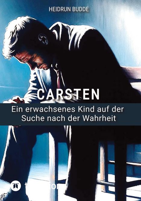 Titel: CARSTEN. Untertitel: Ein erwachsenes Kind auf der Suche nach der Wahrheit. Mensch sitzt nachdenklich.