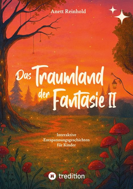 "Das Traumland der Fantasie II" von Anett Reinhold. Illustration: Baum, Pilze, Laterne, Abendhimmel. Entspannungsgeschichten für Kinder.