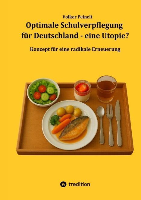 Text: "Volker Peinelt. Optimale Schulverpflegung für Deutschland - eine Utopie? Konzept für eine radikale Erneuerung."  
Illustration: Tablett mit Mahlzeit.