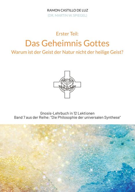 Erster Teil: Das Geheimnis Gottes. Text und ein Rosensymbol vor einem bunten Hintergrund.