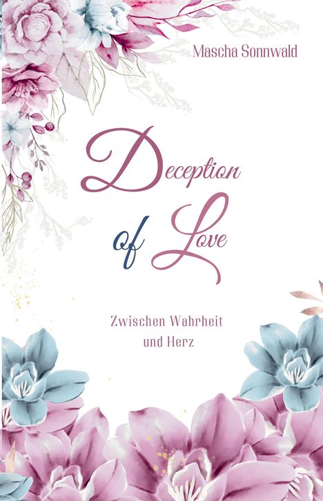 "Deception of Love" und "Zwischen Wahrheit und Herz" in eleganter Schrift, umgeben von blauen und rosa Blumen.