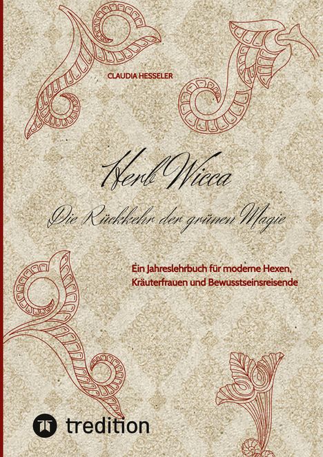 "Herb Wicca: Die Rückkehr der grünen Magie" von Claudia Hesseler. Florale Muster und verschnörkelte, rote Ornamente.