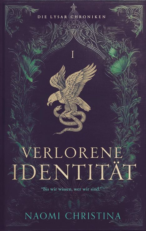 „Die Lysar Chroniken I. Verlorene Identität. Bis wir wissen, wer wir sind.“ Naomi Christina. Goldener Adler mit Schlange.