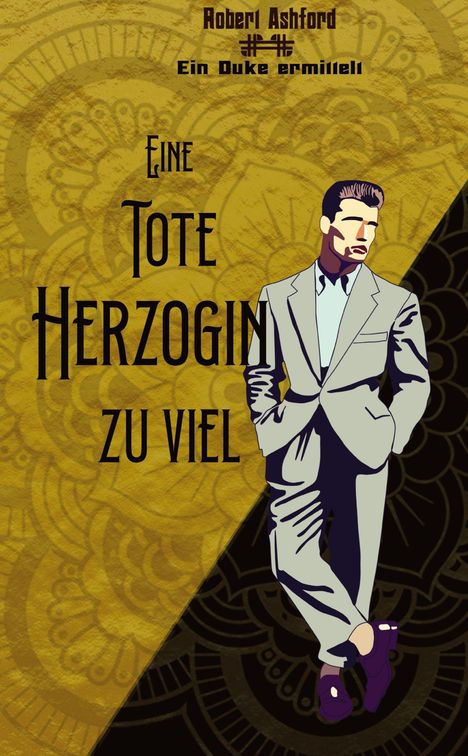 „Robert Ashford“, „Ein Duke ermittelt“, „Eine tote Herzogin zu viel“. Illustration eines Mannes im Anzug, dekorativer Hintergrund.