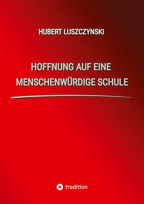 Oben steht "HUBERT LUSZCZYNSKI", darunter "HOFFNUNG AUF EINE MENSCHENWÜRDIGE SCHULE". Hintergrund in Rot. Unten tredition-Logo.