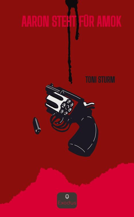 “Aaron steht für Amok” und “Toni Sturm”. Illustration einer Pistole mit Patronen und schwarzen Tropfen. Logo unten: “Exodus”.
