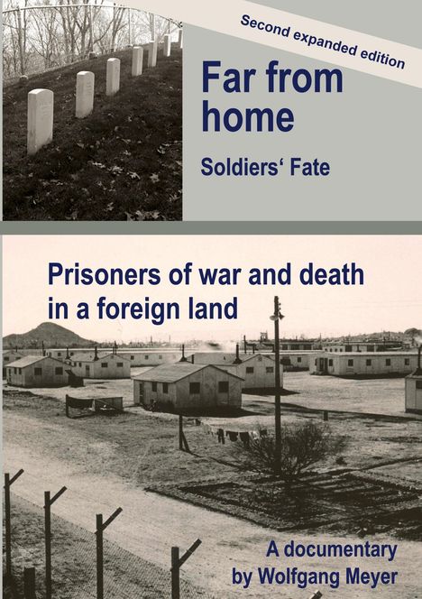 "Far from home: Soldiers' Fate. Prisoners of war and death in a foreign land. A documentary by Wolfgang Meyer." Oben Gräber, unten Baracken.