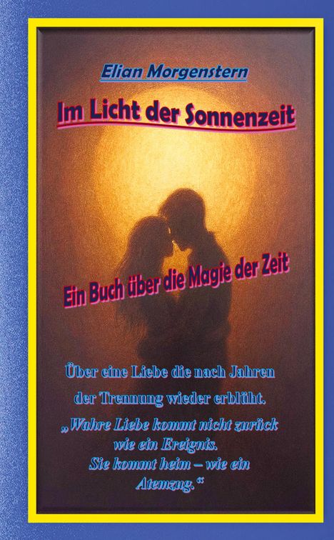„Elian Morgenstern: Im Licht der Sonnenzeit. Ein Buch über die Magie der Zeit.“ Silhouette eines sich küssenden Paares.