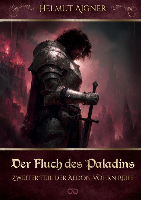 "Helmut Aigner. Der Fluch des Paladins. Zweiter Teil der Aedon-Vohn Reihe." Ein Paladin in Rüstung hält ein Schwert, umgeben von brennenden Gebäuden.