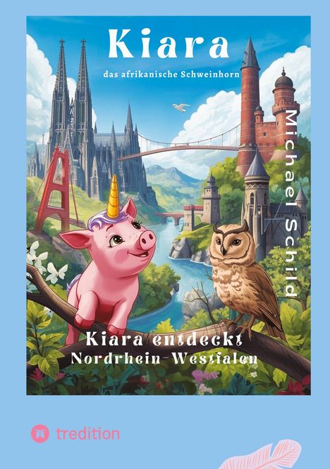 „Kiara das afrikanische Schweinhorn“ und „Kiara entdeckt Nordrhein-Westfalen“. Ein Schwein mit Horn, Eule, Fantasielandschaft.