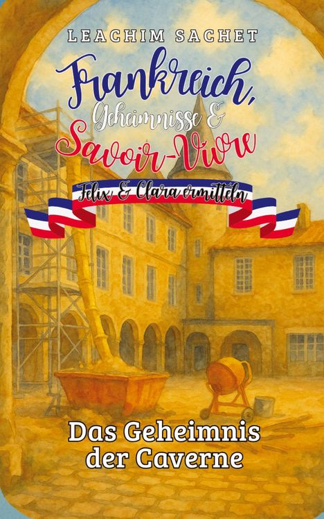 Titel: Frankreich, Geheimnisse & Savoir-Vivre. Felix & Clara ermitteln. Im Hintergrund ein malerischer Hof.