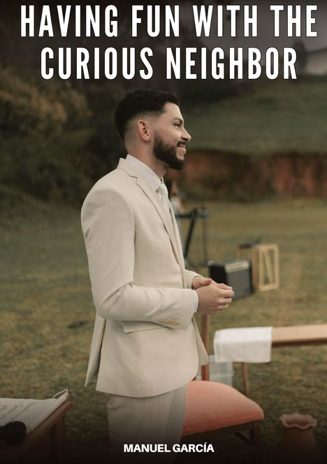Text: "HAVING FUN WITH THE CURIOUS NEIGHBOR" und "MANUEL GARCÍA". Ein Mann im cremefarbenen Anzug steht draußen.