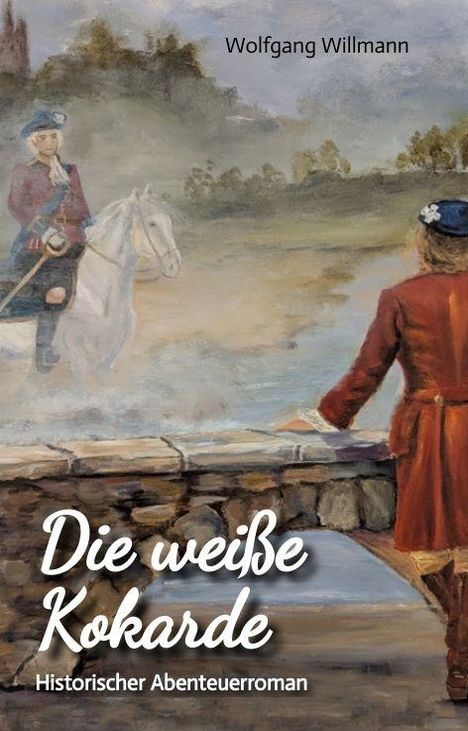 Text: "Wolfgang Willmann", "Die weiße Kokarde", "Historischer Abenteuerroman". Illustration: Zwei Soldaten in historischer Kleidung.