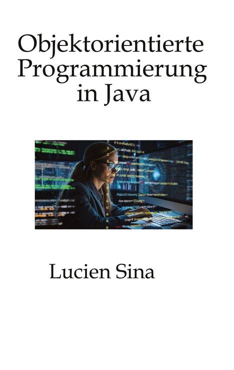 "Objektorientierte Programmierung in Java" oben, "Lucien Sina" unten. Dazwischen Person bei Computerarbeit.