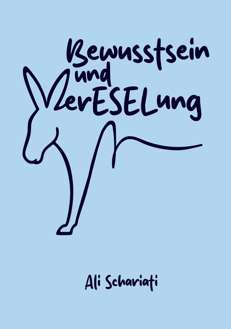 Text: "Bewusstsein und verESELung" und "Ali Schariati." Illustration: Zeichnung eines Esels, blauer Hintergrund.
